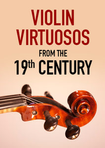 Violin virtuosos from the 19th Century
